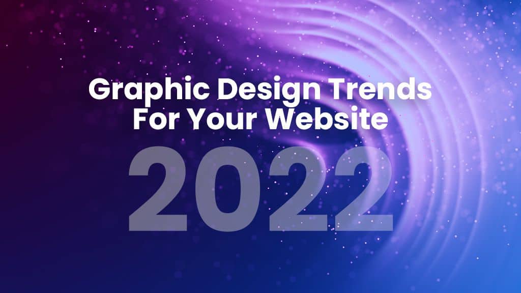 7 Graphic Design Trends To Use On Your Website in 2022 8 the latest graphic design trends for your website